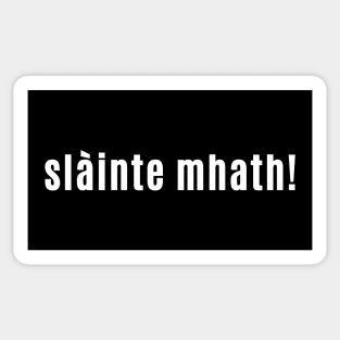 slàinte mhath - Cheers and or good health in Scottish Gaelic Sticker